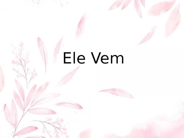 Ele Vem