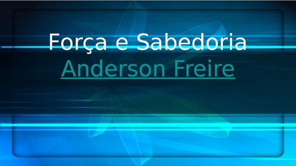 FORÇA E SABEDORIA- ANDERSON FREIRE