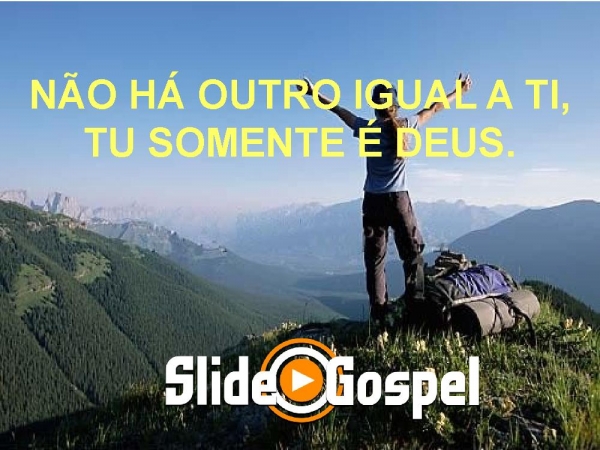 NÃO HÁ OUTRO IGUAL A TI