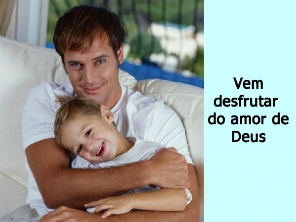 Vem desfrutar do amor de Deus