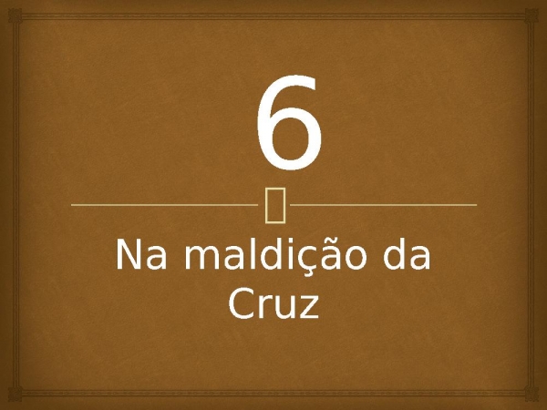 6 - Na Maldição da Cruz.pptx