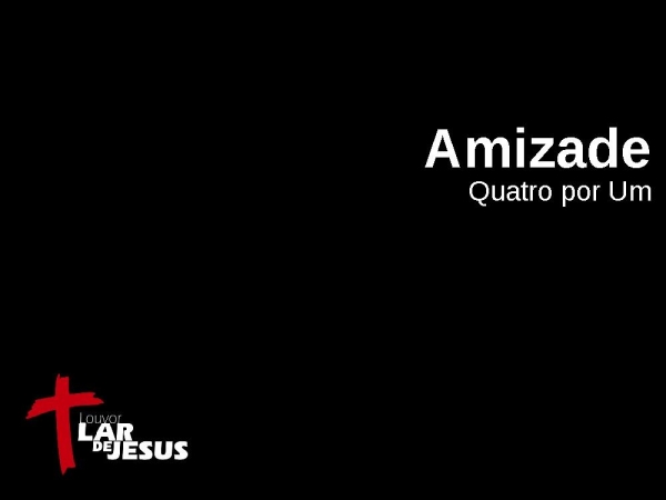 amizade-quatro-por-um