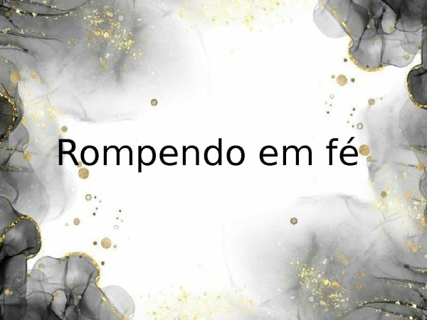 Rompendo em fé