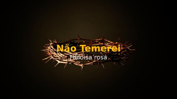 Não Temerei -Heloísa Rosa