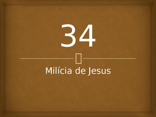 34 - Milícia de Jesus.pptx