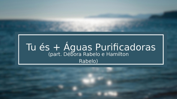 Tu és + Águas Purificadoras