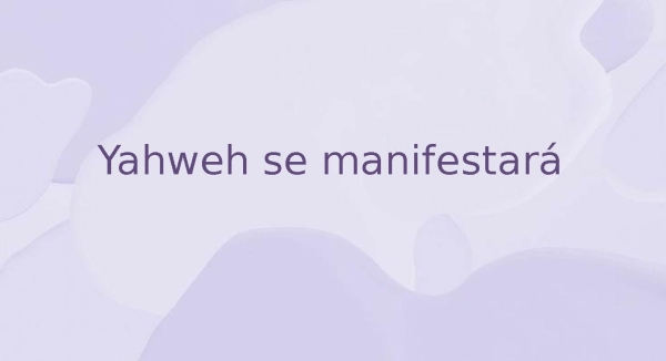 Yaherweh se manifestará
