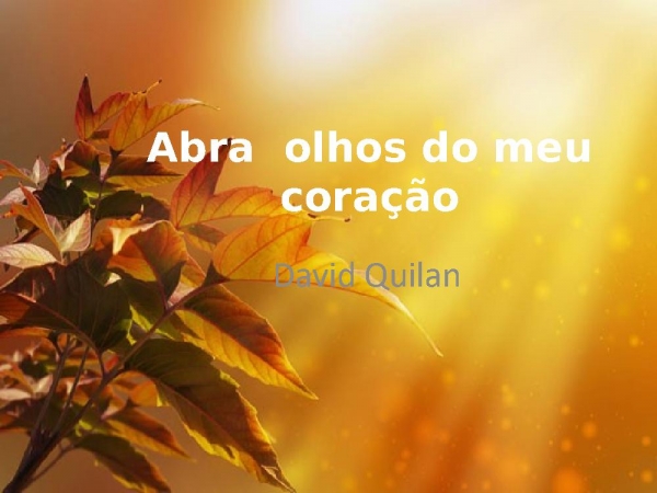 Abra os olhos do meu coração -David Quilan.pptx