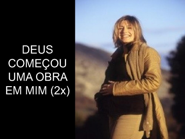 DEUS COMEÇOU UMA OBRA EM MIM