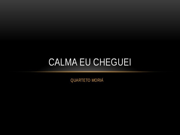 CALMA EU CHEGUEI