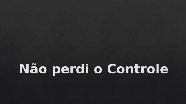 Não perdi o Controle