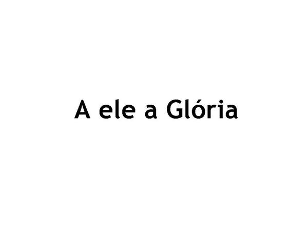 A ele a Glória - página 1
