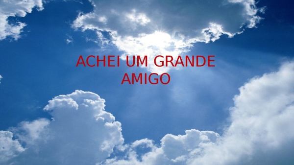 ACHEI UM GRANDE AMIGO