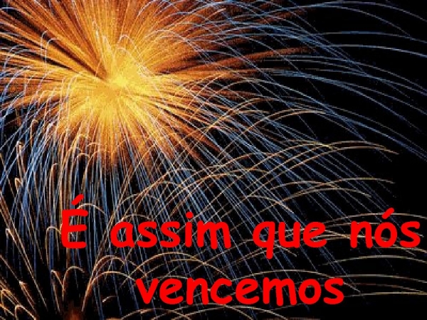 É ASSIM QUE NÓS VENCEMOS