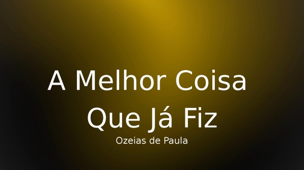 A Melhor Coisa Que Já Fiz - Ozeias de Paula