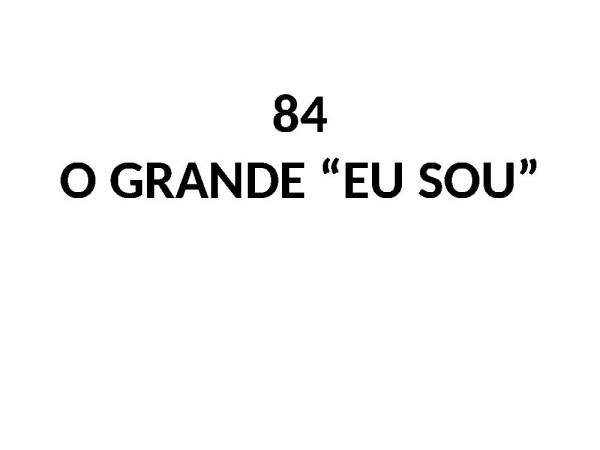 84 - O Grande Eu Sou