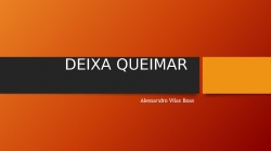 2 Deixa Queimar.pptx