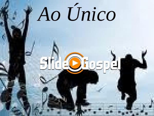 Ao único que é digno
