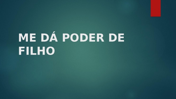 ME DÁ PODER DE FILHO