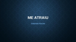 Me atraiu