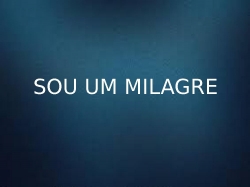 Sou um milagre.pptx