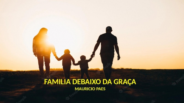 FAMÍLIA DEBAIXO DA GRAÇA