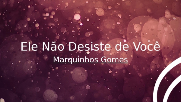 Ele Não Desiste de Você