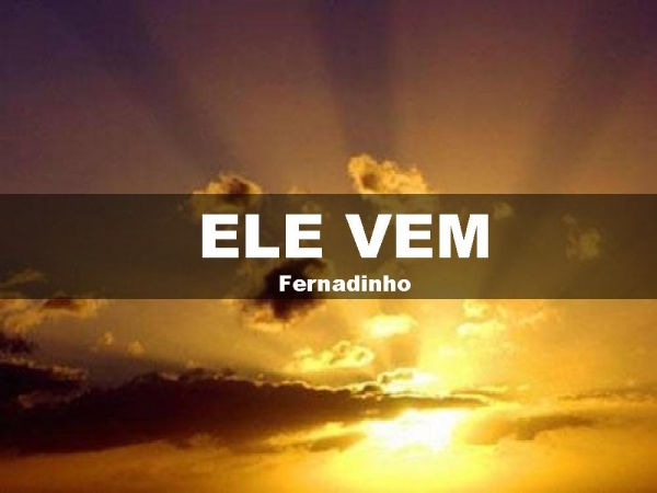 Ele vem
