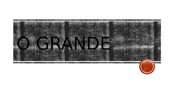 o grande.pptx
