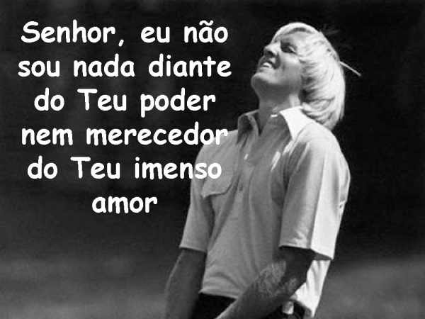 Senhor eu não sou nada