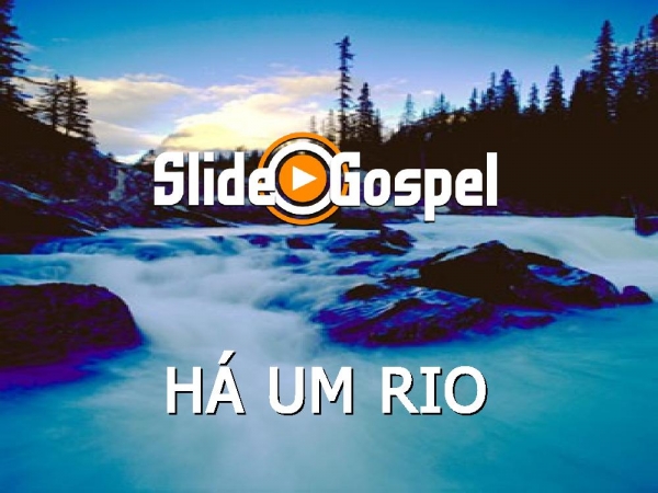 Há um rio, que corre do trono de Deus