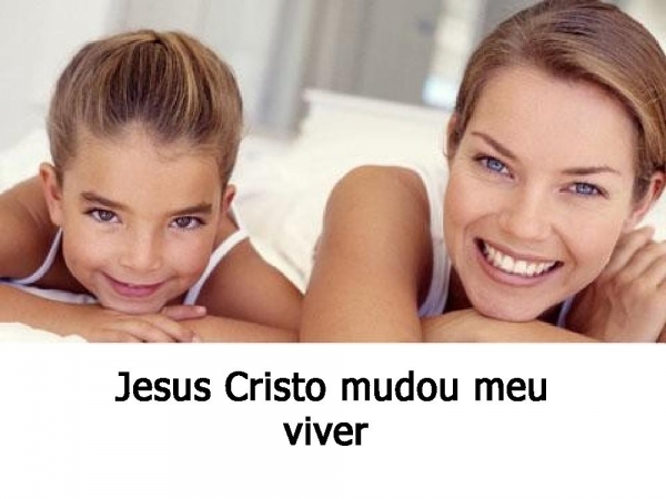 Jesus cristo mudou meu viver