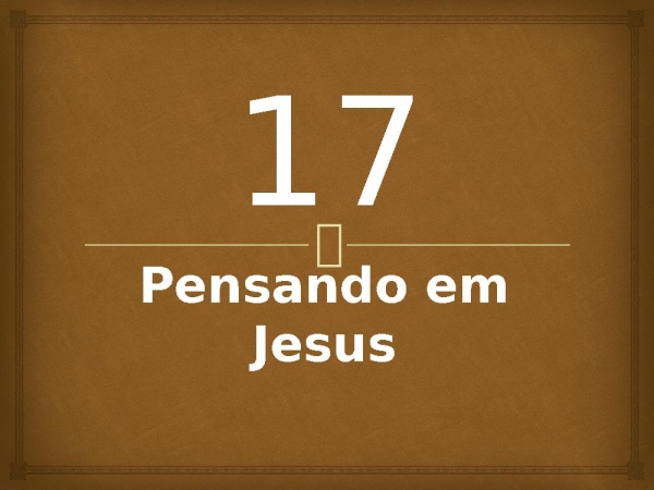 17 - Pensando em Jesus.pptx