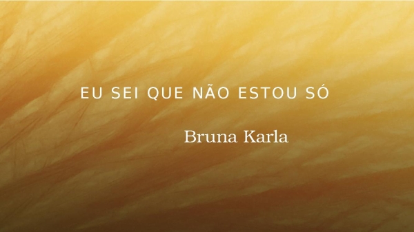 Eu sei que não estou só