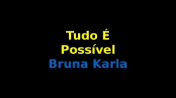 Tudo é Possível Bruna Karla