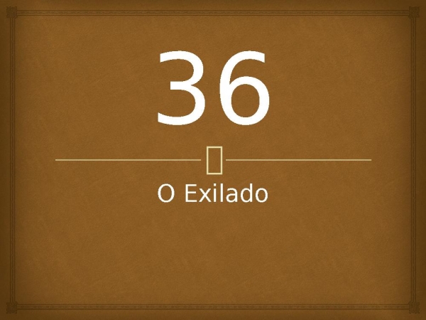 36 - O Exilado.pptx