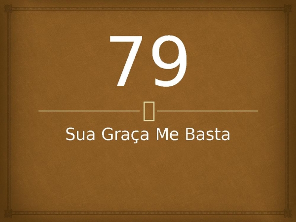 79 - Sua Graça Me Basta.pptx