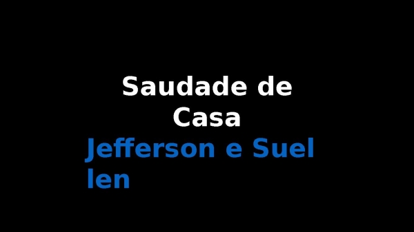 Saudade de Casa Jefferson e Suellen