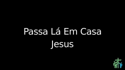 passa la em casa