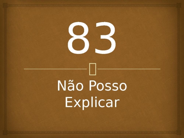 83 - Não Posso Explicar.pptx