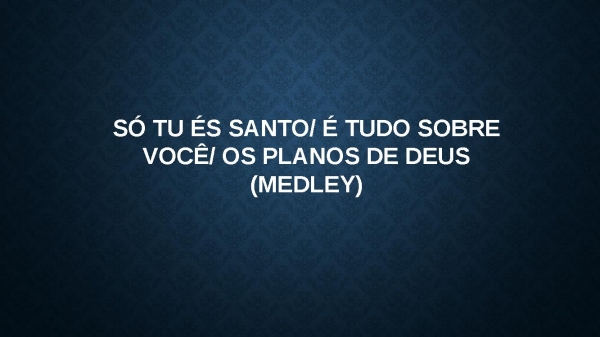 Medley Só Tu És Santo/ É tudo sobre você / os planos de Deus