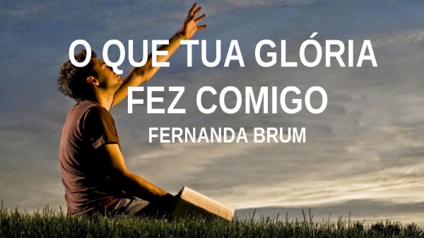 O Que Tua Glória Fez Comigo