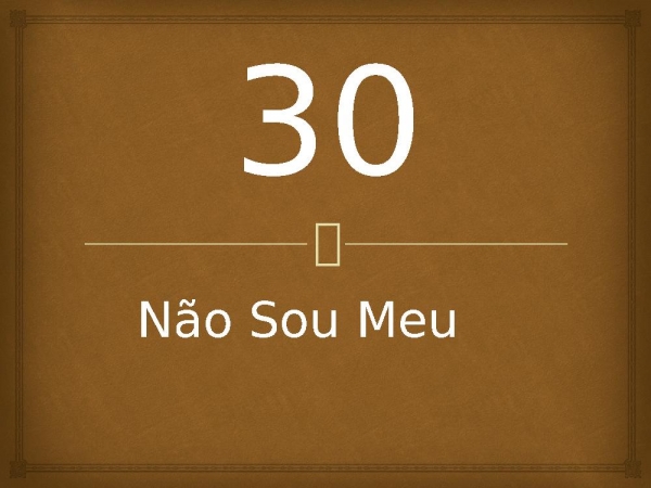 30 - Não Sou Meu.pptx