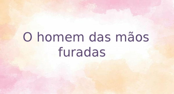 o homem das mãos furadas