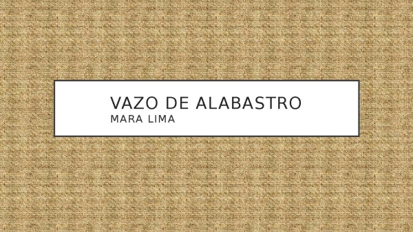 Vaso Alabastro - Mara Lima.pptx