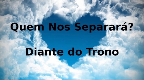 Quem Nos Separará - Diante do Trono.pptx