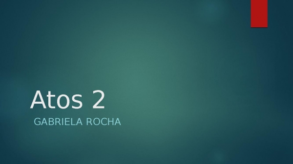 Atos 2 Gabriela Rocha.pptx