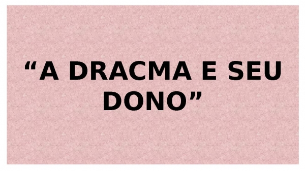 A DRACMA E SEU DONO.pptx