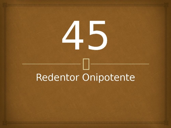45 - Redentor Onipotente.pptx