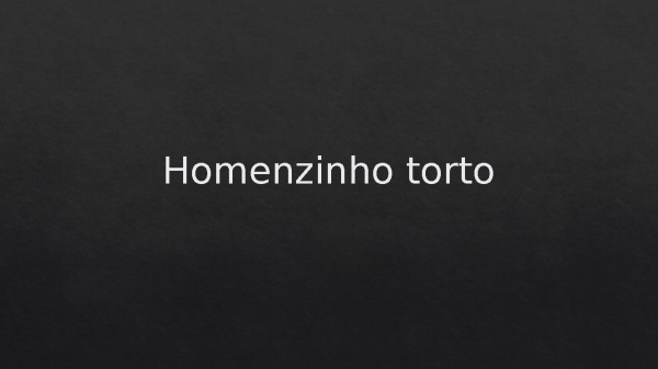 Homenzinho torto.pptx